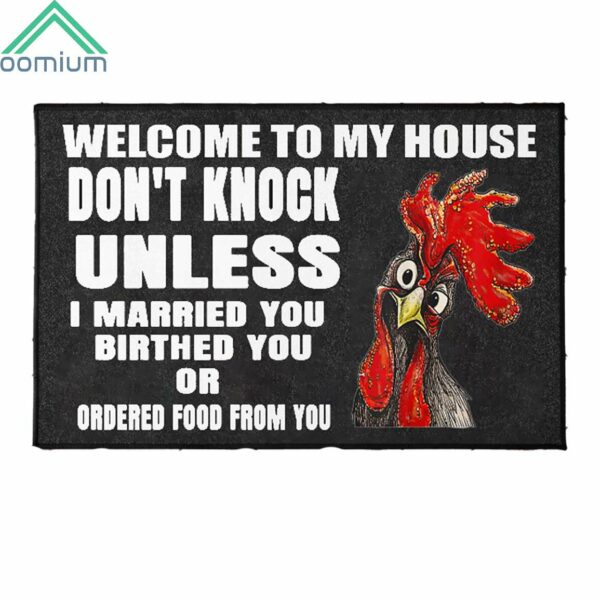 Welcome To My House Don't Knock Unless I Married You Birthed You Or Ordered Food From You Chicken Door Mat