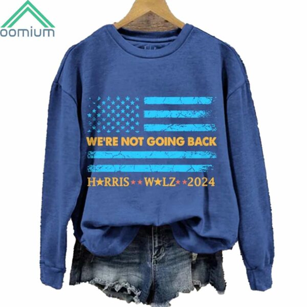 We're Not Going Back Harris Walz 2024 Sweatshirt