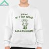 Y'all Mind If I Do Some Lollygagging Shirt