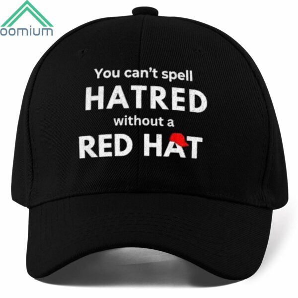 You Can't Spell Hatred Without Red Hat Hat