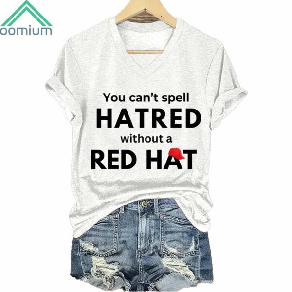 You Can't Spell Hatred Without Red Hat V Neck Shirt