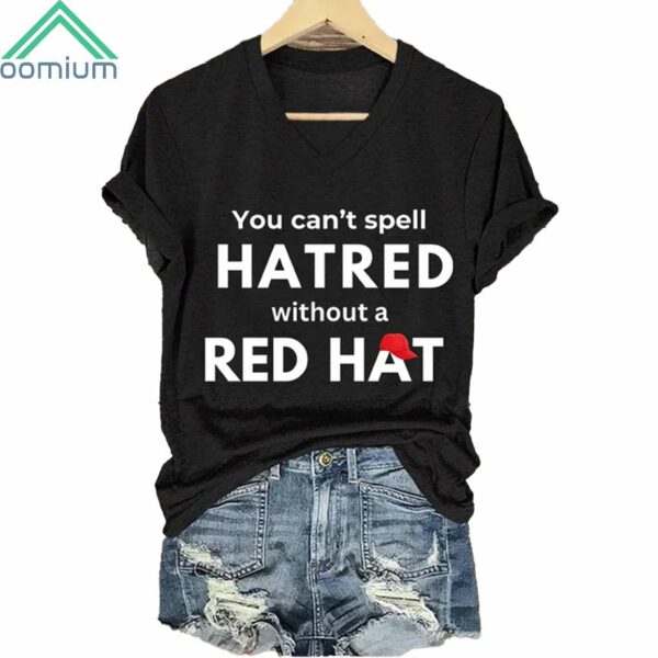 You Can't Spell Hatred Without Red Hat V Neck Shirt