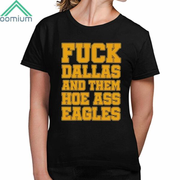 2024 Fuck Dallas And Them Hoe Ass Eagles Shirt