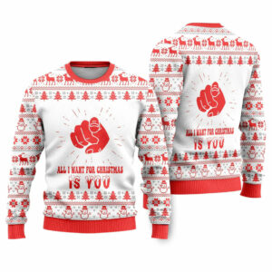 All I Want For Christmas Is You Ugly Christmas Sweater