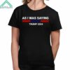 As I Was Saying Trump 2024 Shirt