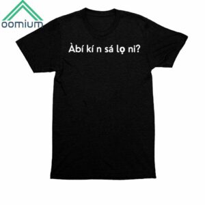 Big Ganz Àbí Kí N Sá Lọ Ni‬ Shirt