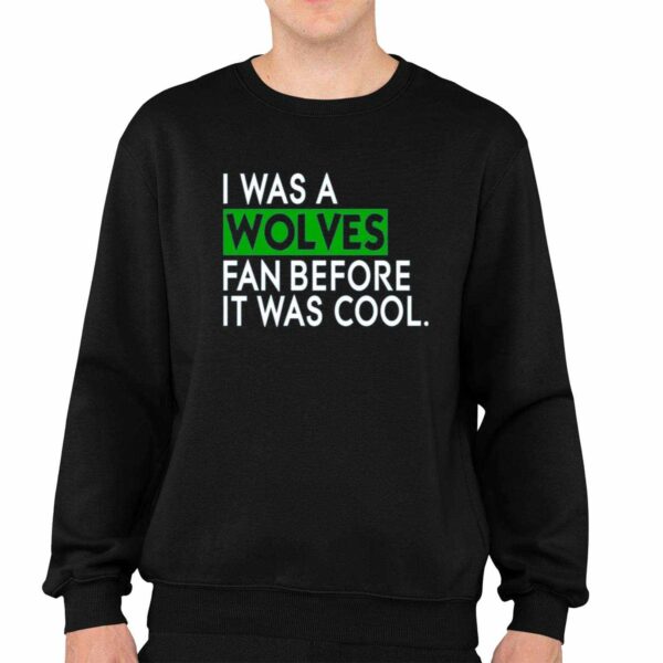 Chris Gustafson I Was A Wolves Fan Before It Was Cool Shirt