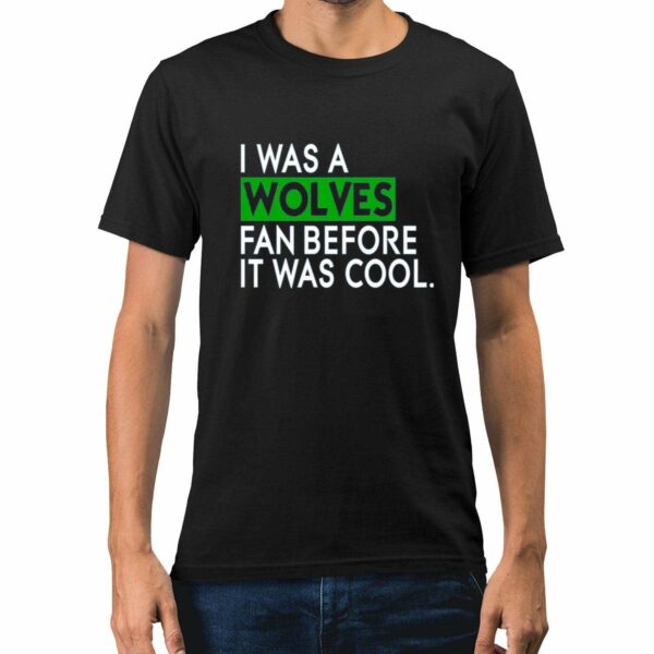 Chris Gustafson I Was A Wolves Fan Before It Was Cool Shirt