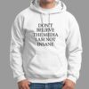 Dont Believe The Media I Am Not Insane Shirt