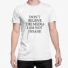 Dont Believe The Media I Am Not Insane Shirt