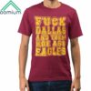 Fuck Dallas And Them Hoe Ass Eagles Shirt