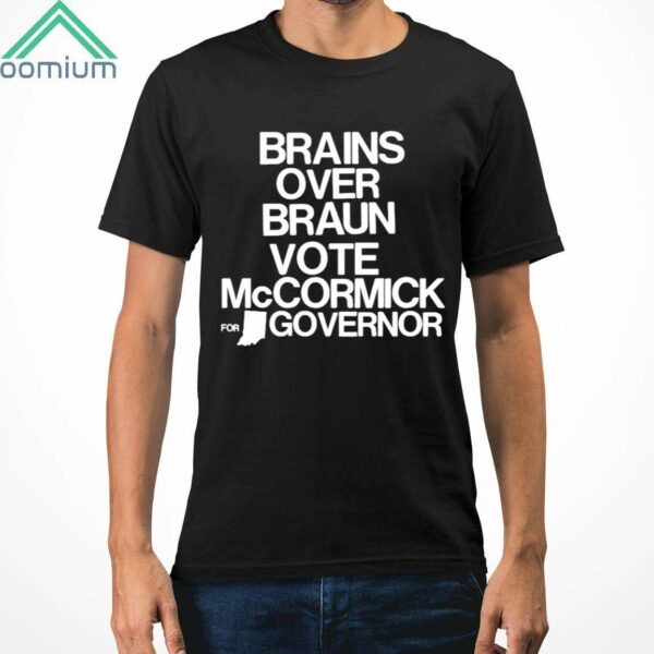 Jennifer Mccormick Brains Over Braun Vote Mccormick For Governor Shirt