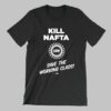 Kill Nafta Uaw Save The Working Class Shirt