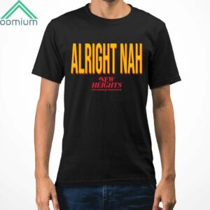 Kylie Kelce Alright Nah New Heights Shirt