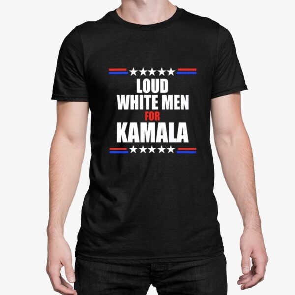 Loud White Men For Kamala Shirt