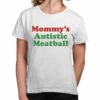 Mommys Autistic Meatball Shirt