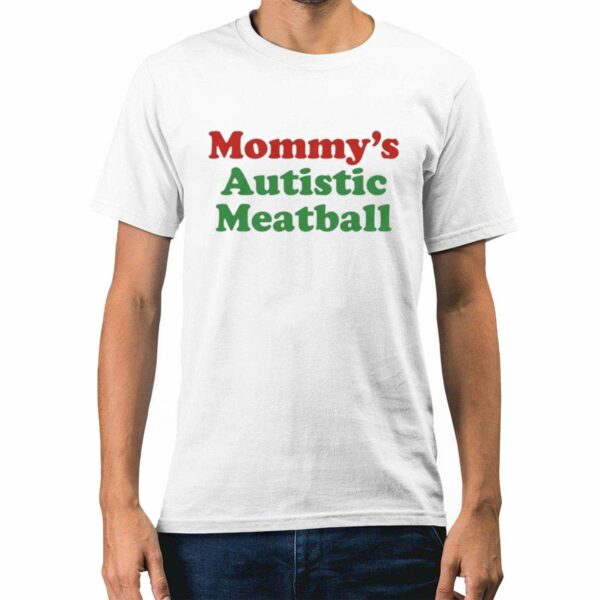 Mommys Autistic Meatball Shirt