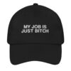 My Job Is Just Bitch Hat