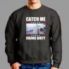 Trump Garbage Truck Catch Me Riding Drity Shirt 2