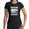 Trump Garbage Truck Catch Me Riding Drity Shirt 3