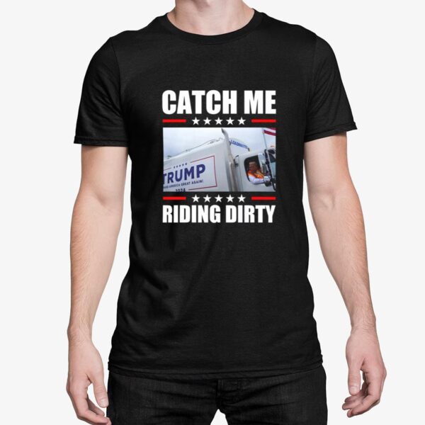 Trump Garbage Truck Catch Me Riding Drity Shirt