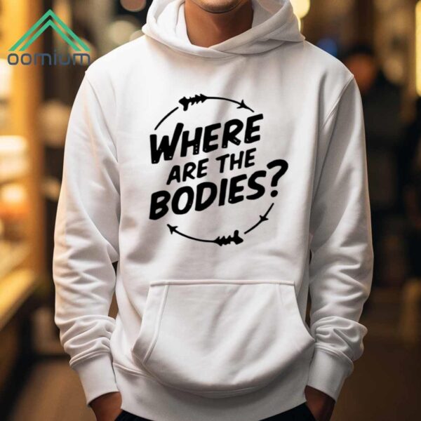 Where Are The Bodies Shirt 1