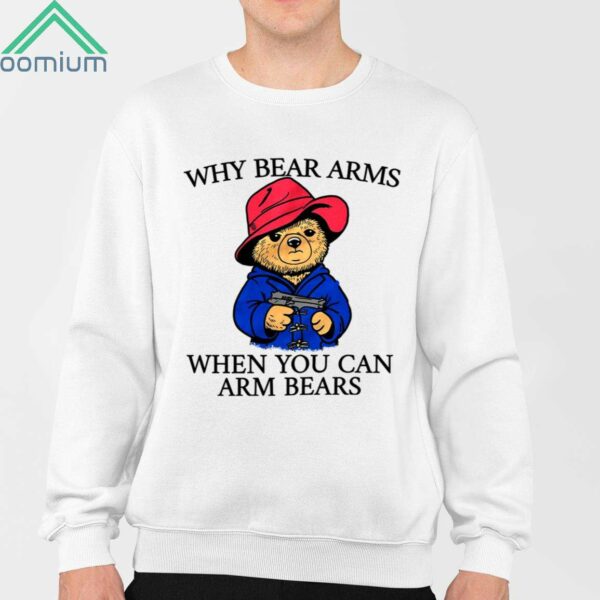 Why Bear Arms When You Can Arm Bears Shirt