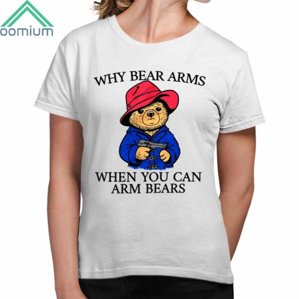 Why Bear Arms When You Can Arm Bears Shirt