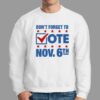 Dont Forget To Vote Nov 6th Shirt 2