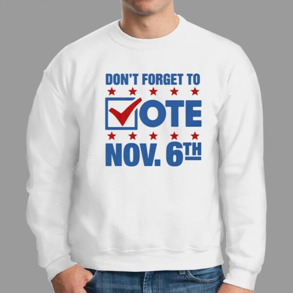 Dont Forget To Vote Nov 6th Shirt 2