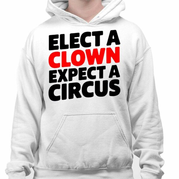 Elect A Clown Expect A Circus Shirt