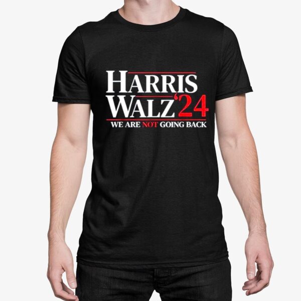 Harris Waltz 2024 We Are Not Going Back Shirt