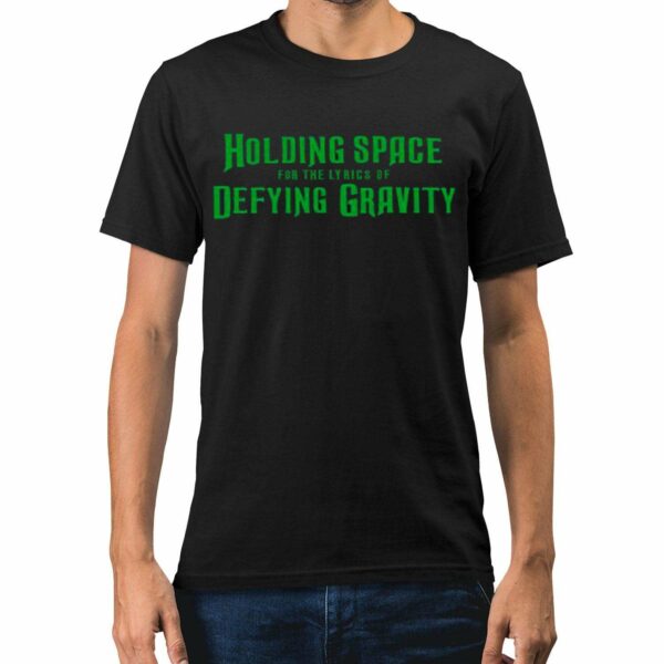 Holding Space For The Lyrics Of Defying Gravity Shirt