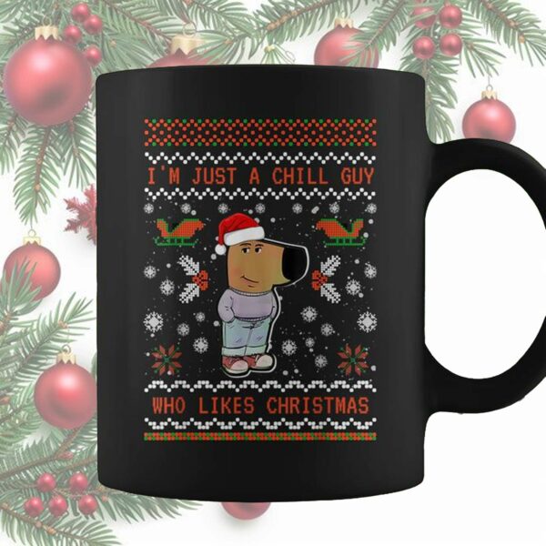 Im Just A Chill Guy Who Likes Christmas Mug