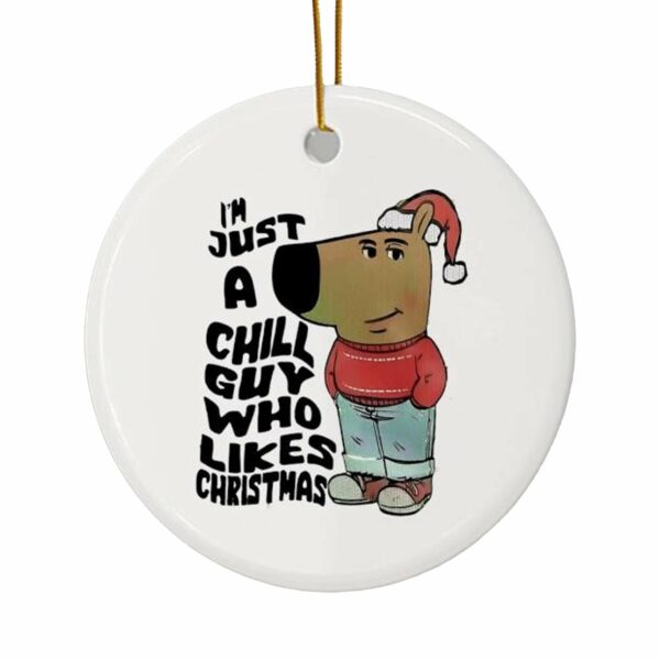 Im Just A Chill Guy Who Likes Christmas Ornament