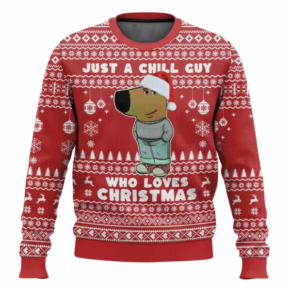 Im Just A Chill Guy Who Loves Christmas Ugly Christmas Sweater