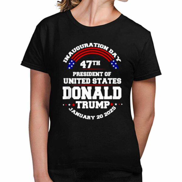 Inauguration Day 47th President Of United States Donald Trump January 20 2025 Shirt 3