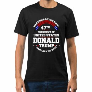 Inauguration Day 47th President Of United States Donald Trump January 20 2025 Shirt