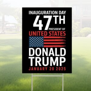 Inauguration Day 47th President Of United States Donald Trump January 20 2025 Yard Sign