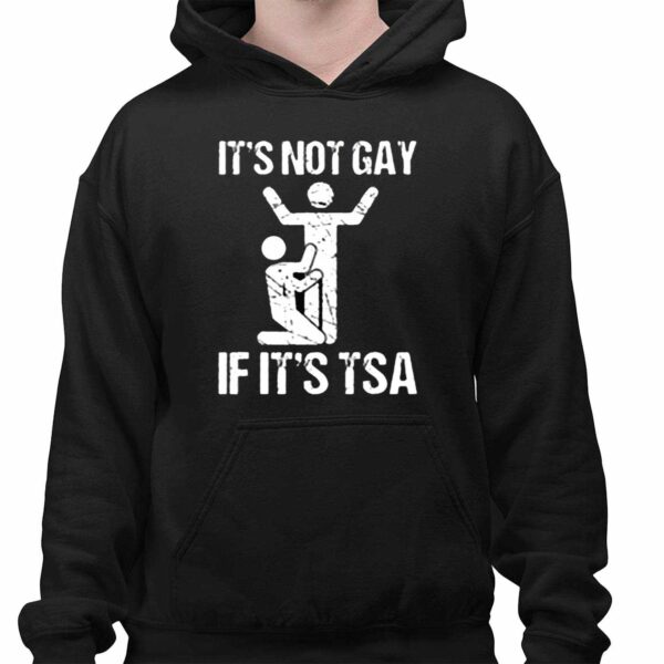 Its Not Gay If Its TSA Shirt