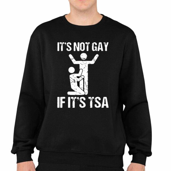 Its Not Gay If Its TSA Shirt