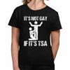 Its Not Gay If Its TSA Shirt