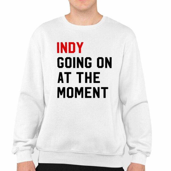 John Green Indy Going On At The Moment Shirt