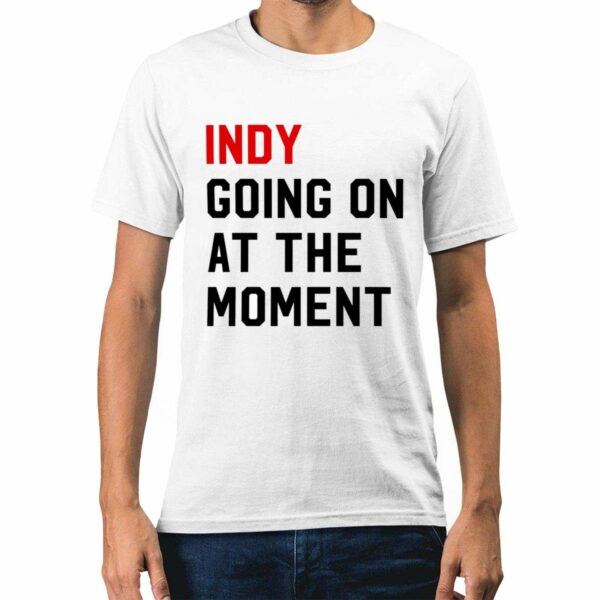 John Green Indy Going On At The Moment Shirt