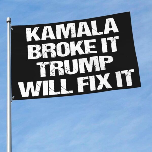 Kamala Harris Broke It Trump Will Fix It Flag 1