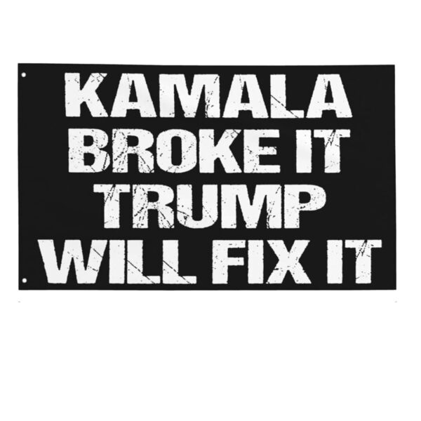 Kamala Harris Broke It Trump Will Fix It Flag