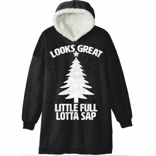 Looks Great Little Full Lotta Sap Christmas Blanket Hoodie