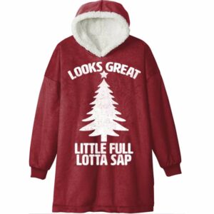 Looks Great Little Full Lotta Sap Christmas Blanket Hoodie