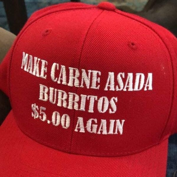 Make Carne Asada Burritos 5 Dollars Again Hat