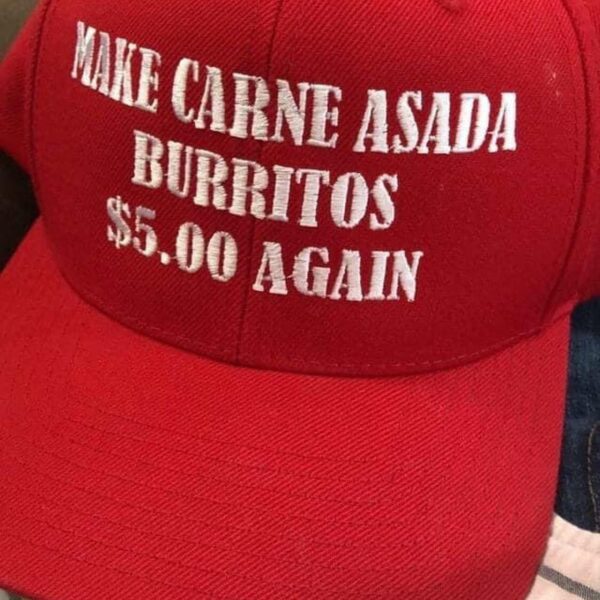 Make Carne Asada Burritos 5 Dollars Again Hat